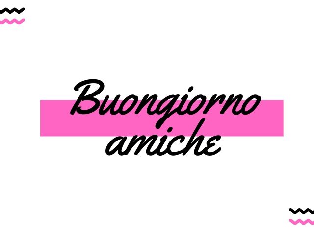 buon giorno amica