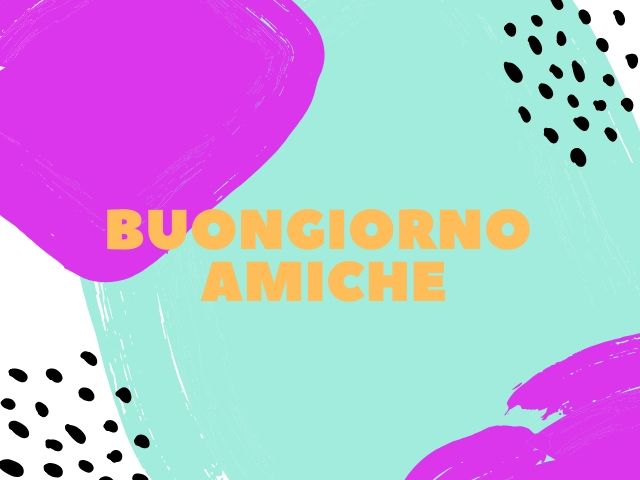 buongiorno ad un amica speciale