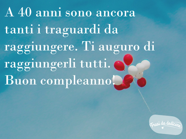 frasi compleanno 40 anni