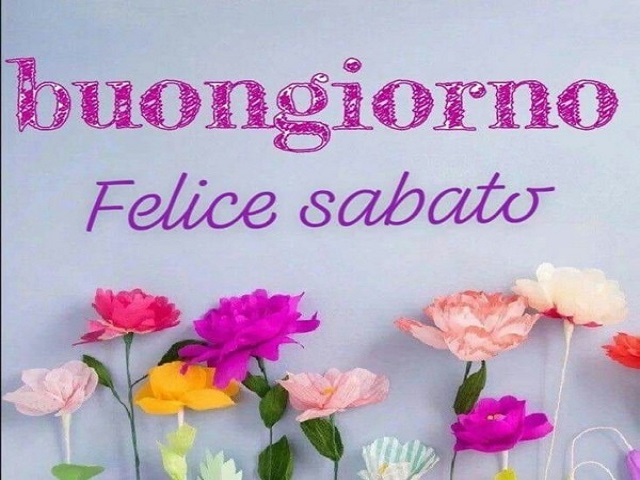 felice sabato a tutti