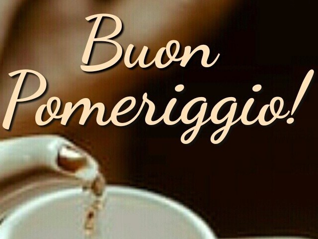 buon pomeriggio amore mio