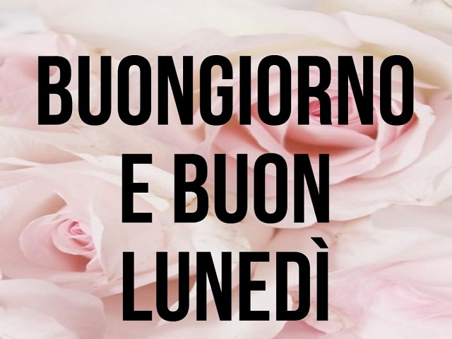 buongiorno e buon lunedì