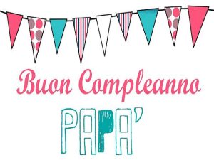 Buon compleanno papà