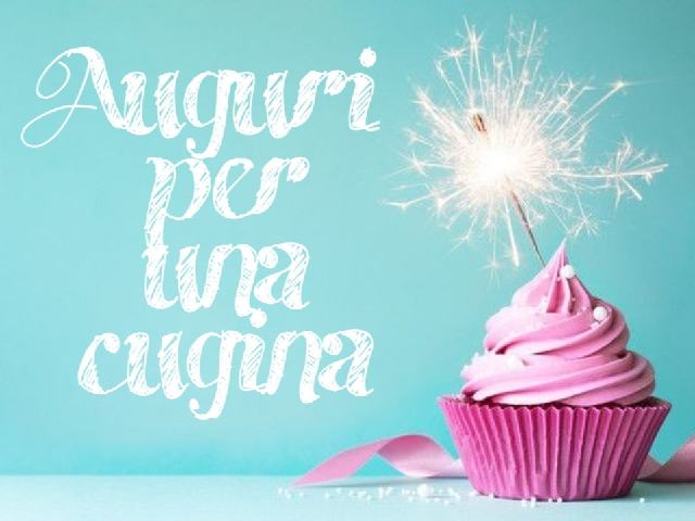 Auguri per una cugina: 112 frasi da dedicare per dire buon compleanno e non solo