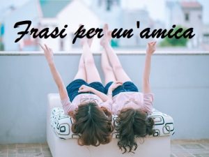 frasi per amiche