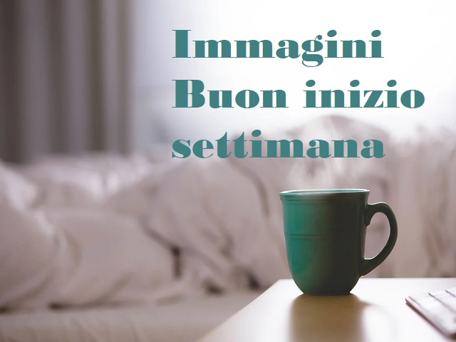 Buon inizio settimana: 105 immagini con frasi da dedicare