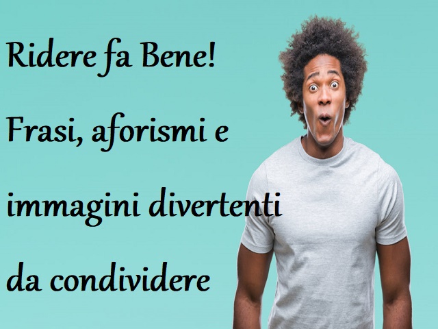 270 frasi divertenti, aforismi e immagini simpatiche da condividere