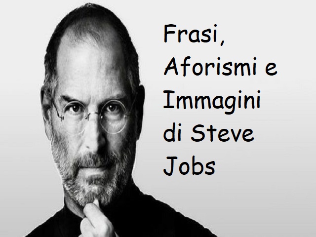 Steve Jobs: 175 frasi, aforismi e immagini dell’inventore della Apple